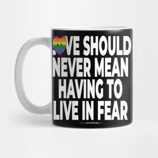 Love should never mean having to live in fear - human activist - LGBT / LGBTQI (129) Mug